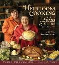 Heirloom Cooking with the Brass Sisters Recipes You Remember & Love