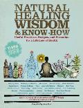 Natural Healing Wisdom & Know How Useful Practices Recipes & Formulas for a Lifetime of Health