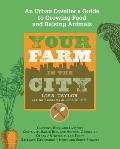 Your Farm in the City An Urban Dwellers Guide to Growing Food & Raising Animals