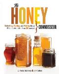 Honey Connoisseur Selecting Tasting & Pairing Honey With a Guide to More Than 30 Varietals