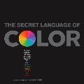 Secret Language of Color: Science, Nature, History, Culture, Beauty of Red, Orange, Yellow, Green, Blue, & Violet