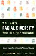 What Makes Racial Diversity Work in Higher Education: Academic Leaders Present Successful Policies and Strategies