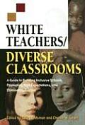 White Teachers Diverse Classrooms A Guide to Building Inclusive Schools Promoting High Expectations & Eliminating Racism
