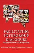 Facilitating Intergroup Dialogues Bridging Differences Catalyzing Change