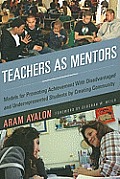 Teachers as Mentors: Models for Promoting Achievement with Disadvantaged and Underrepresented Students by Creating Community