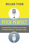 Pitch Perfect: Communicating with Traditional and Social Media for Scholars, Researchers, and Academic Leaders