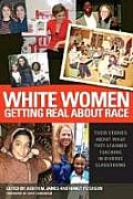 White Women Getting Real About Race: Their Stories About What They Learned Teaching in Diverse Classrooms