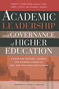 Academic Leadership and Governance of Higher Education: A Guide for Trustees, Leaders, and Aspiring Leaders of Two- And Four-Year Institutions