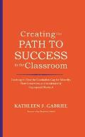Creating the Path to Success in the Classroom: Teaching to Close the Graduation Gap for Minority, First-Generation, and Academically Unprepared Studen