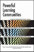 Powerful Learning Communities: A Guide to Developing Student, Faculty, and Professional Learning Communities to Improve Student Success and Organizat