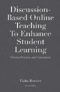 Discussion-Based Online Teaching To Enhance Student Learning: Theory, Practice and Assessment