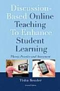 Discussion-Based Online Teaching To Enhance Student Learning: Theory, Practice and Assessment
