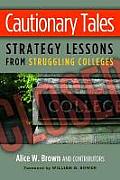 Cautionary Tales: Strategy Lessons From Struggling Colleges