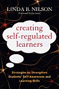Creating Self-Regulated Learners: Strategies to Strengthen Students' Self-Awareness and Learning Skills