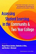 Assessing Student Learning in the Community and Two-Year College: Successful Strategies and Tools Developed by Practitioners in Student and Academic A