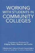 Working With Students in Community Colleges: Contemporary Strategies for Bridging Theory, Research, and Practice