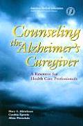 Counseling the Alzheimers Caregiver A Resource for Health Care Professionals
