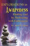 Explorations in Awareness Finding God by Meditating with Entheogens