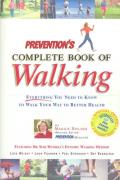 Preventions Complete Book of Walking Everything You Need to Know to Walk Your Way to Better Health