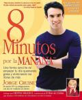 8 Minutos Por La Manana: Una forma sencilla de empezar tu d?a quemando grasa y eliminando las libras de m?s = 8 Minutes in the Morning