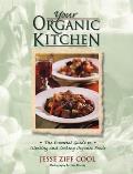 Your Organic Kitchen The Essential Guide to Selecting & Cooking Organic Food