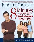 8 Minutes in the Morning for Real Shapes Real Sizes Specifically Designed for People Who Want to Lose 30 Pounds or More