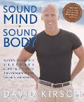 Sound Mind Sound Body David Kirschs Ultimate 6 Week Fitness Transformation for Men & Women
