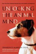 Unlocking the Animal Mind How Your Pets Feelings Hold the Key to His Health & Happiness