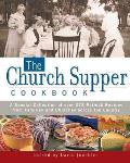 Church Supper Cookbook A Special Collection of Over 375 Potluck Recipes from Families & Churches Across the Country