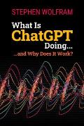 What Is ChatGPT Doing ... and Why Does It Work?