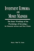 Investment Euphoria and Money Madness: The Inner Workings of the Psychology of Investing