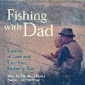 Fishing with Dad Lessons of Love & Lure from Father to Son