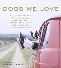 Dogs We Love: With Jane Smiley, Armistead Maupin, Ann Beattie, Edward Albee, And14 Other Dog People