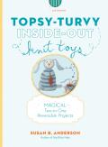 Topsy Turvy Inside Out Knit Toys Magical Two in One Reversible Projects