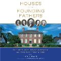 Houses of the Founding Fathers The Men Who Made America & the Way They Lived