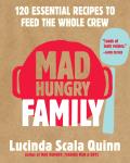 Mad Hungry Family:120 Essential Recipes to Feed the Whole Crew