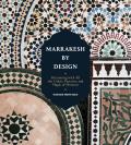Marrakesh by Design Decorating with All the Colors Patterns & Magic of Morocco