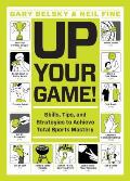 Up Your Game A Playbook of Knowledge Skills Strategies & Advice to Take Your Love of Sports to the Next Level Including Insid