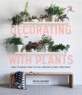 Decorating with Plants What to Choose Ways to Style & How to Make Them Thrive