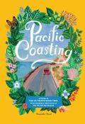 Pacific Coasting An Illustrated Guide to the Ultimate Road Trip from San Diego to Vancouver