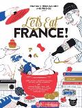 Let's Eat France!: 1,250 Specialty Foods, 375 Iconic Recipes, 350 Topics, 260 Personalities, Plus Hundreds of Maps, Charts, Tricks, Tips,