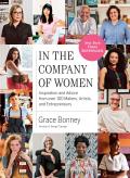 In the Company of Women Inspiration & Advice from over 100 Makers Artists & Entrepreneurs