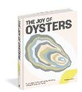 Joy of Oysters A Complete Guide to Sourcing Shucking Grilling Broiling & Frying