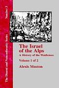 Israel of the Alps: A Complete History of the Waldenses and Their Colonies - Vol. 1