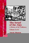 Israel of the Alps A Complete History of the Waldenses & Their Colonies