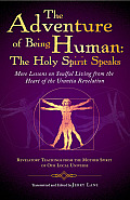 Adventure of Being Human The Holy Spirit Speaks More Lessons on Soulful Living from the Heart of the Urantia Revelation
