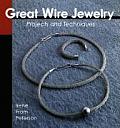Great Wire Jewelry Projects & Techniques