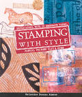 Stamping With Style Sensational Ways To Decorate Paper Fabric Polymer Clay & More