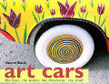 Art Cars the Cars the Artists the Obsession the Craft