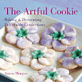 Artful Cookie Baking & Decorating Delectable Confections